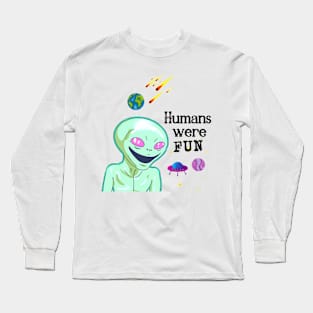 Humans were fun Long Sleeve T-Shirt